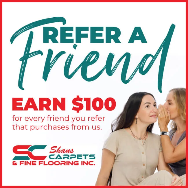 Refer a Friend | Shans Carpets And Fine Flooring Inc